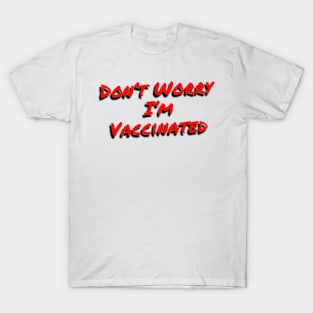 Don’t Worry I’m Vaccinated T-Shirt